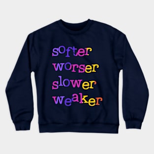 Softer, worser, slower, weaker Crewneck Sweatshirt